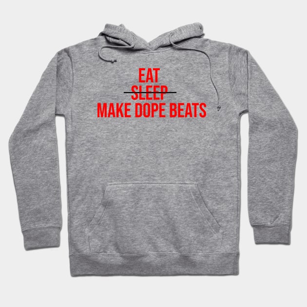 EAT SLEEP MAKE DOPE BEATS Hoodie by LULUWOWMUSIC.COM